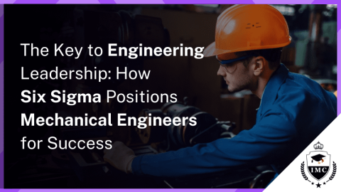 Why Senior Mechanical Engineers Should Consider Six Sigma Certification